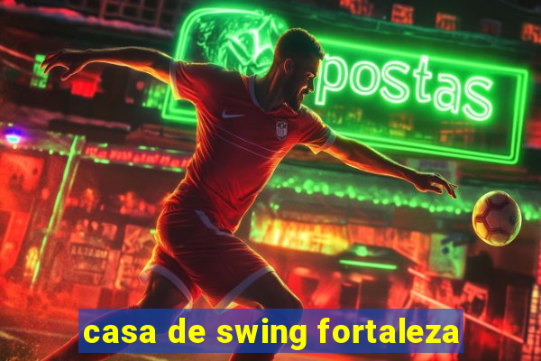 casa de swing fortaleza